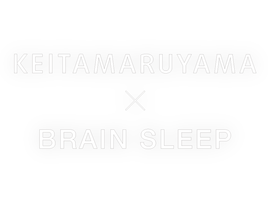 SLEEP&BEAUTY GARDEN KEITAMARUYAMA×BRAIN SLEEP